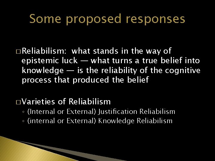 Some proposed responses � Reliabilism: what stands in the way of epistemic luck —