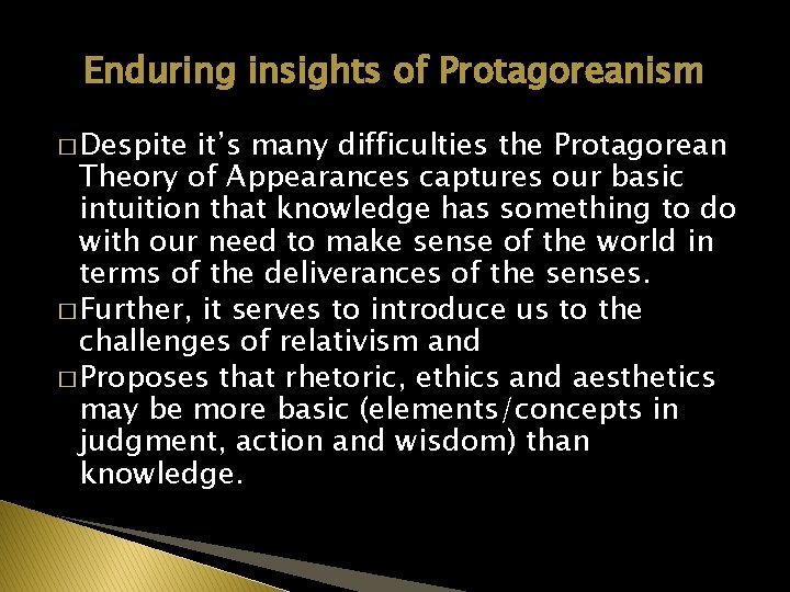 Enduring insights of Protagoreanism � Despite it’s many difficulties the Protagorean Theory of Appearances