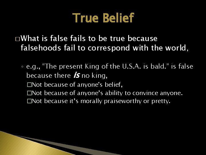 True Belief � What is false fails to be true because falsehoods fail to