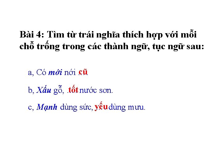 Bài 4: Tìm từ trái nghĩa thích hợp với mỗi chỗ trống trong các