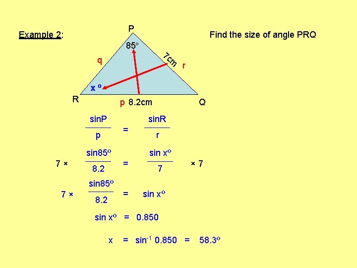 P Example 2: Find the size of angle PRQ 85º 7 c m q