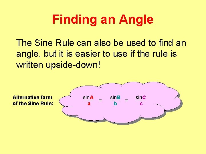 Finding an Angle The Sine Rule can also be used to find an angle,