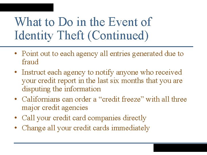 What to Do in the Event of Identity Theft (Continued) • Point out to