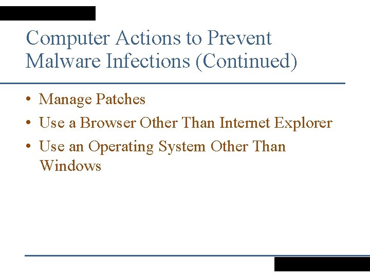 Computer Actions to Prevent Malware Infections (Continued) • Manage Patches • Use a Browser