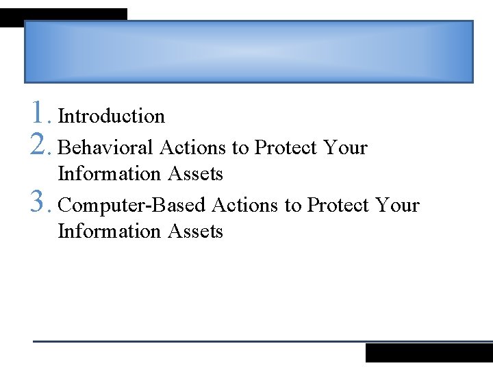 1. Introduction 2. Behavioral Actions to Protect Your Information Assets 3. Computer-Based Actions to
