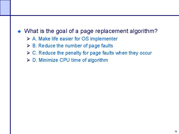What is the goal of a page replacement algorithm? Ø Ø A. Make life