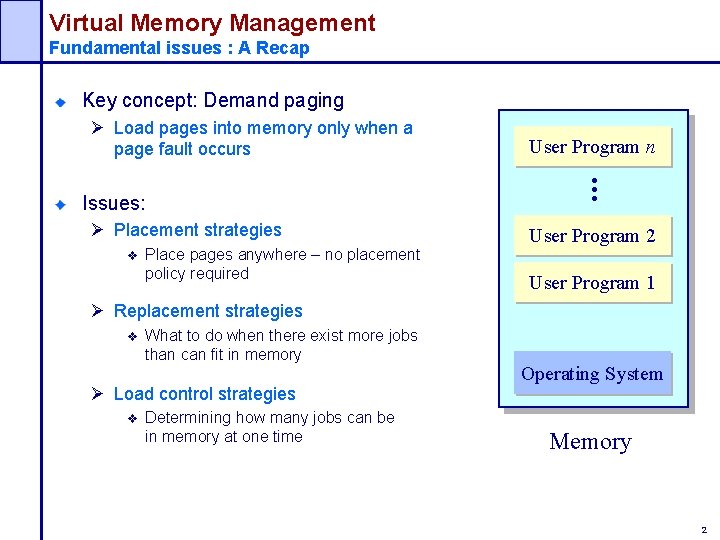 Virtual Memory Management Fundamental issues : A Recap Key concept: Demand paging Issues: Ø