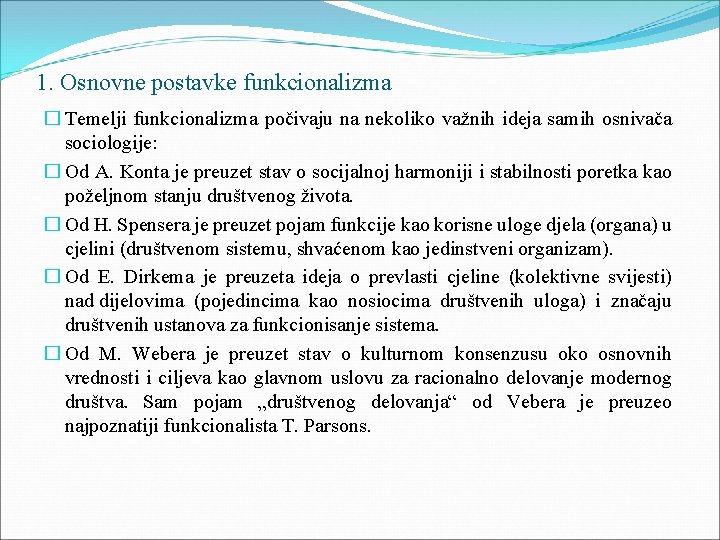 1. Osnovne postavke funkcionalizma � Temelji funkcionalizma počivaju na nekoliko važnih ideja samih osnivača