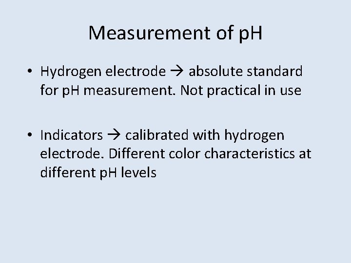 Measurement of p. H • Hydrogen electrode absolute standard for p. H measurement. Not