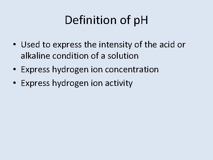 Definition of p. H • Used to express the intensity of the acid or