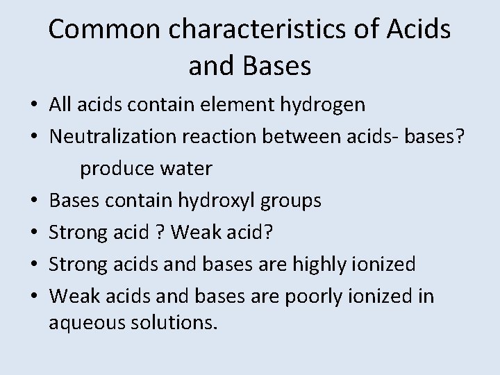 Common characteristics of Acids and Bases • All acids contain element hydrogen • Neutralization