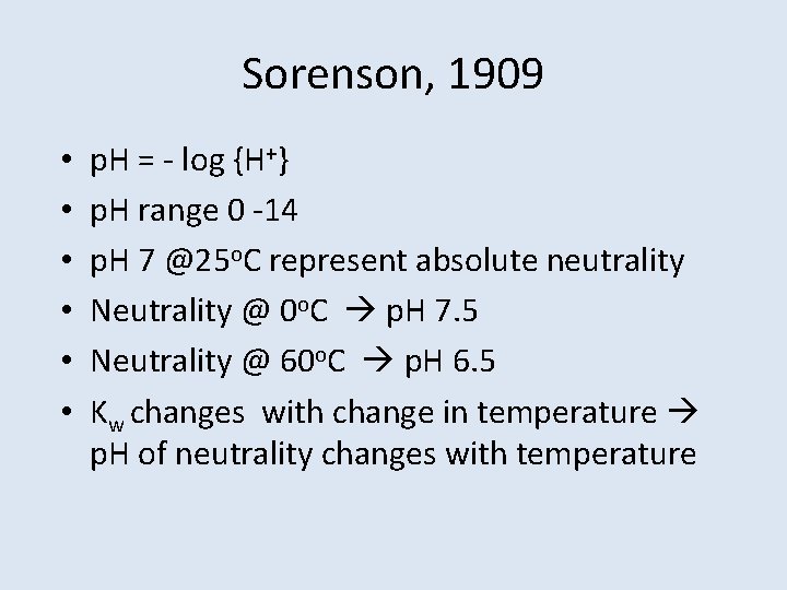 Sorenson, 1909 • • • p. H = - log {H+} p. H range