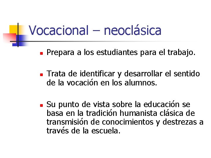 Vocacional – neoclásica n n n Prepara a los estudiantes para el trabajo. Trata Vocacional – neoclásica n n n Prepara a los estudiantes para el trabajo. Trata