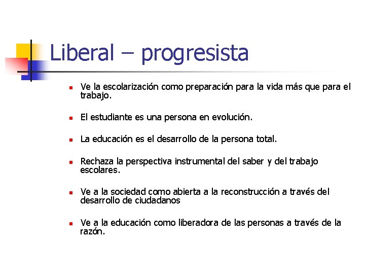 Liberal – progresista n Ve la escolarización como preparación para la vida más que Liberal – progresista n Ve la escolarización como preparación para la vida más que