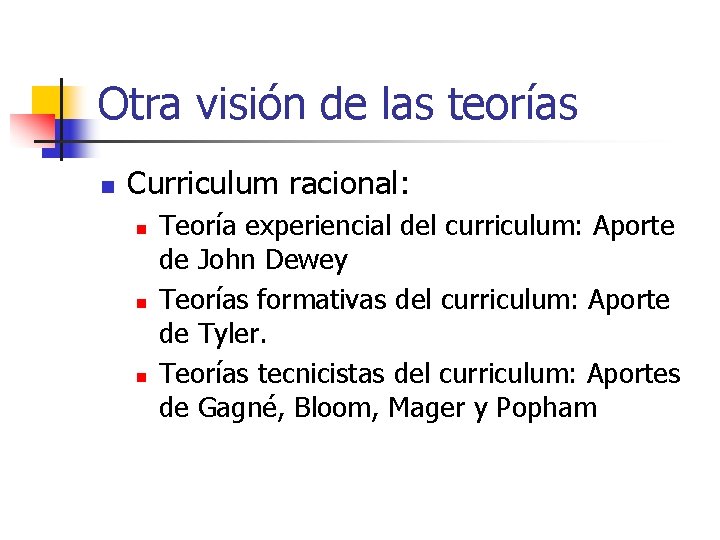 Otra visión de las teorías n Curriculum racional: n n n Teoría experiencial del Otra visión de las teorías n Curriculum racional: n n n Teoría experiencial del