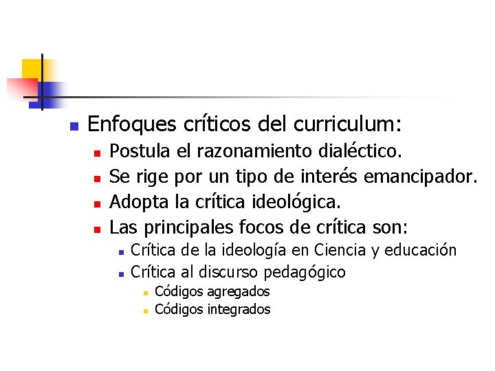 n Enfoques críticos del curriculum: n n Postula el razonamiento dialéctico. Se rige por n Enfoques críticos del curriculum: n n Postula el razonamiento dialéctico. Se rige por