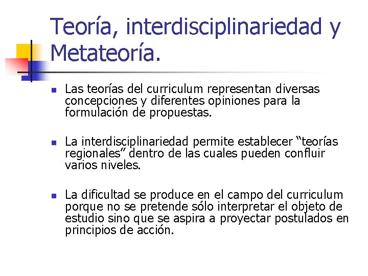 Teoría, interdisciplinariedad y Metateoría. n n n Las teorías del curriculum representan diversas concepciones Teoría, interdisciplinariedad y Metateoría. n n n Las teorías del curriculum representan diversas concepciones