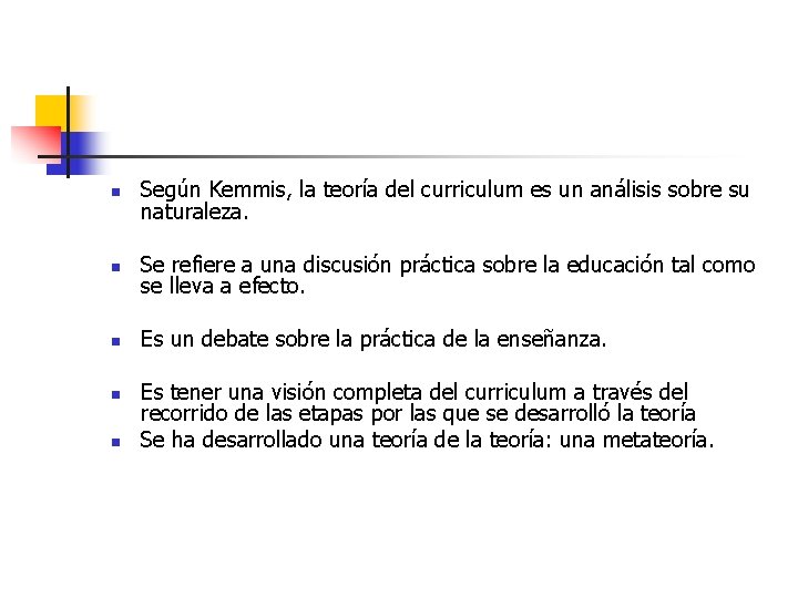 n Según Kemmis, la teoría del curriculum es un análisis sobre su naturaleza. n n Según Kemmis, la teoría del curriculum es un análisis sobre su naturaleza. n