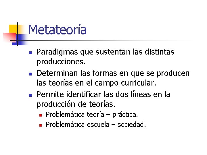 Metateoría n n n Paradigmas que sustentan las distintas producciones. Determinan las formas en Metateoría n n n Paradigmas que sustentan las distintas producciones. Determinan las formas en