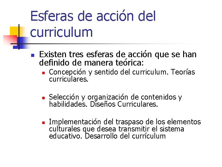 Esferas de acción del curriculum n Existen tres esferas de acción que se han Esferas de acción del curriculum n Existen tres esferas de acción que se han