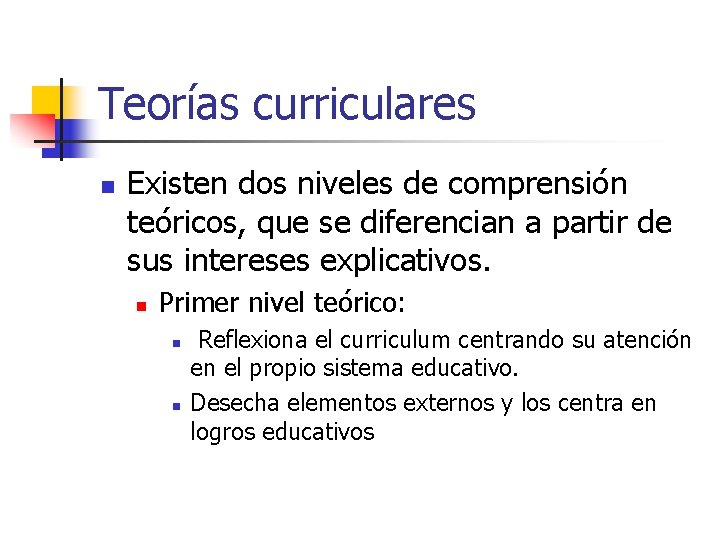 Teorías curriculares n Existen dos niveles de comprensión teóricos, que se diferencian a partir Teorías curriculares n Existen dos niveles de comprensión teóricos, que se diferencian a partir