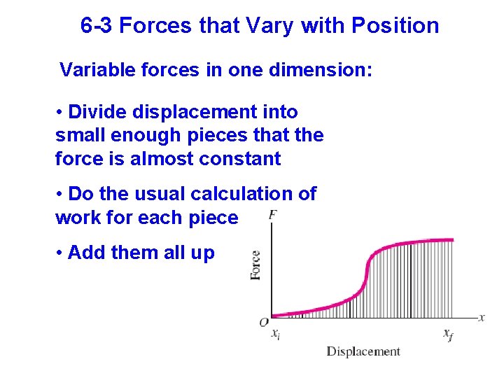 6 -3 Forces that Vary with Position Variable forces in one dimension: • Divide