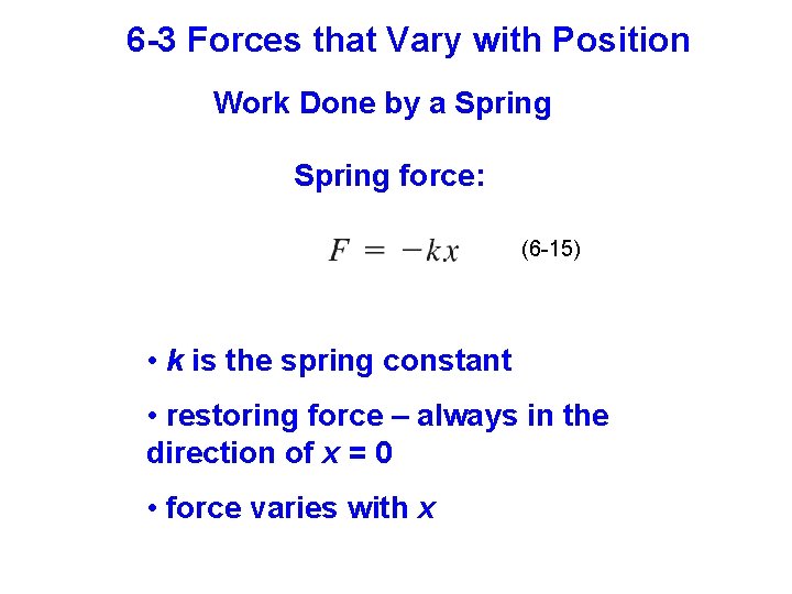 6 -3 Forces that Vary with Position Work Done by a Spring force: (6
