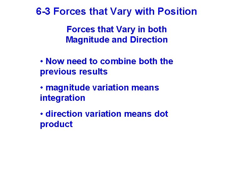 6 -3 Forces that Vary with Position Forces that Vary in both Magnitude and