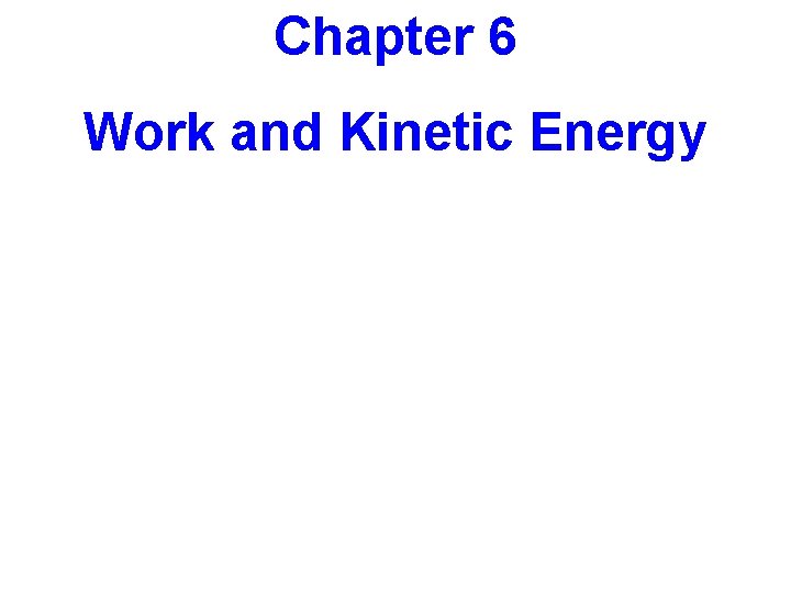 Chapter 6 Work and Kinetic Energy 
