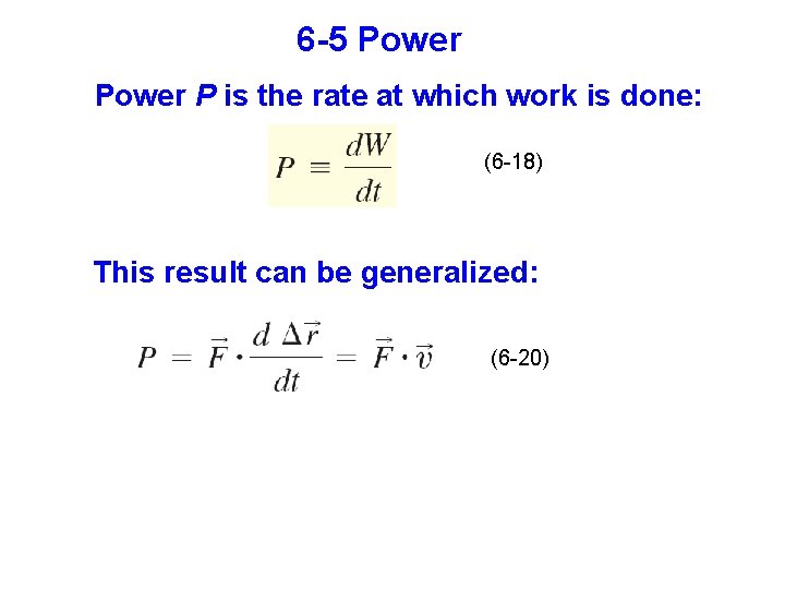 6 -5 Power P is the rate at which work is done: (6 -18)