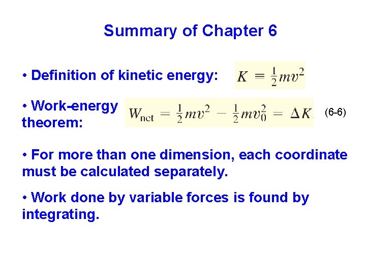 Summary of Chapter 6 • Definition of kinetic energy: • Work-energy theorem: (6 -6)