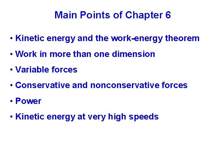 Main Points of Chapter 6 • Kinetic energy and the work-energy theorem • Work