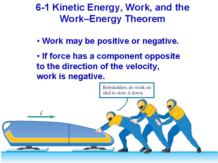6 -1 Kinetic Energy, Work, and the Work–Energy Theorem • Work may be positive