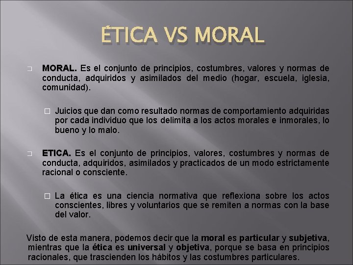 ÉTICA VS MORAL � MORAL Es el conjunto de principios, costumbres, valores y normas