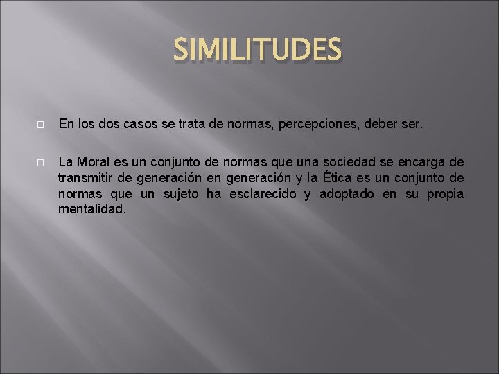 SIMILITUDES � En los dos casos se trata de normas, percepciones, deber ser. �