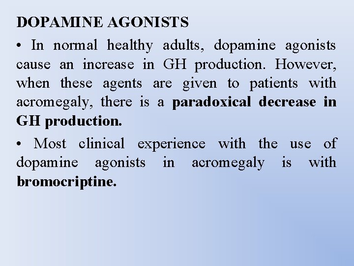 DOPAMINE AGONISTS • In normal healthy adults, dopamine agonists cause an increase in GH