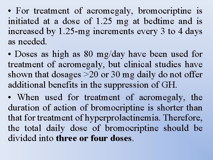  • For treatment of acromegaly, bromocriptine is initiated at a dose of 1.
