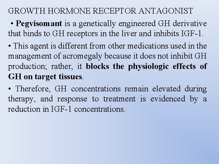 GROWTH HORMONE RECEPTOR ANTAGONIST • Pegvisomant is a genetically engineered GH derivative that binds