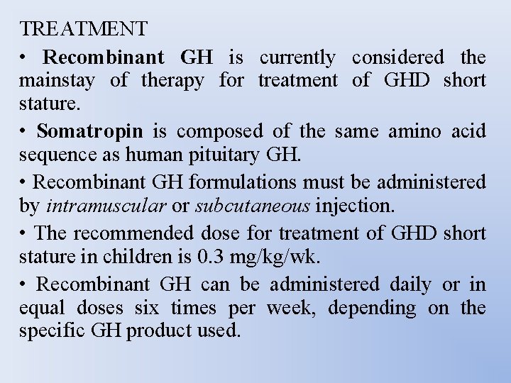 TREATMENT • Recombinant GH is currently considered the mainstay of therapy for treatment of