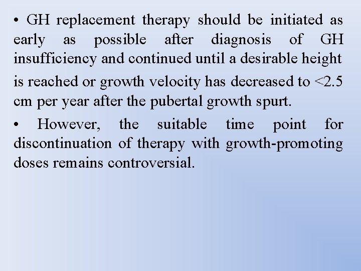  • GH replacement therapy should be initiated as early as possible after diagnosis