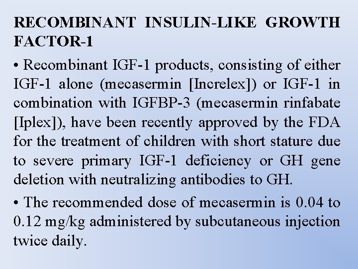RECOMBINANT INSULIN-LIKE GROWTH FACTOR-1 • Recombinant IGF-1 products, consisting of either IGF-1 alone (mecasermin