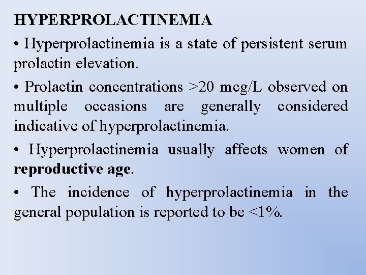HYPERPROLACTINEMIA • Hyperprolactinemia is a state of persistent serum prolactin elevation. • Prolactin concentrations