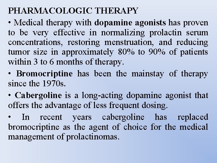 PHARMACOLOGIC THERAPY • Medical therapy with dopamine agonists has proven to be very effective