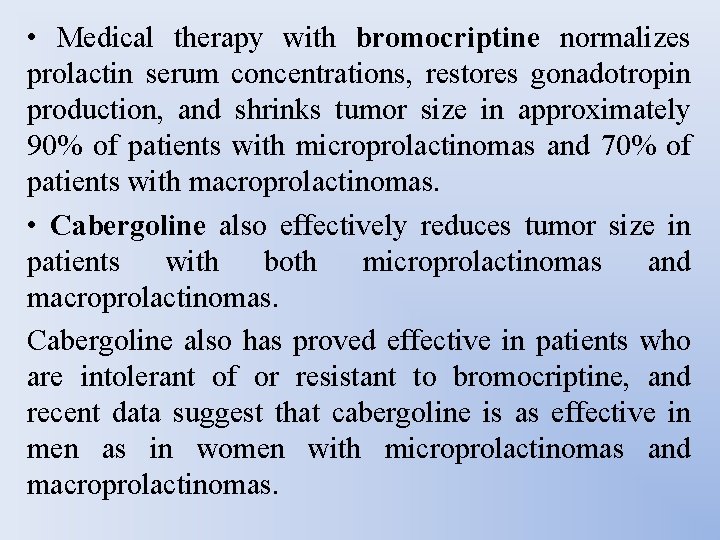  • Medical therapy with bromocriptine normalizes prolactin serum concentrations, restores gonadotropin production, and
