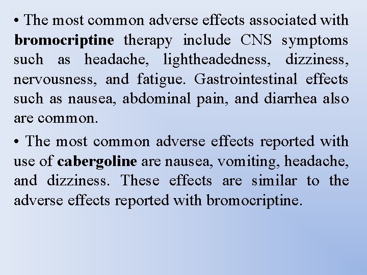  • The most common adverse effects associated with bromocriptine therapy include CNS symptoms