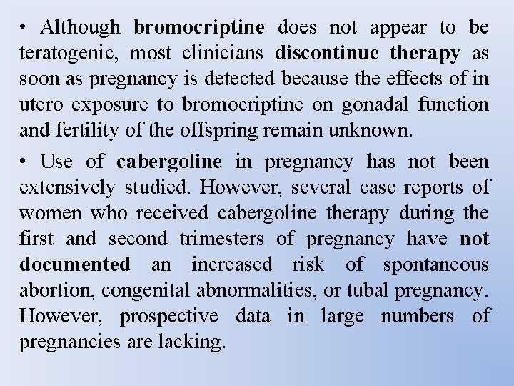  • Although bromocriptine does not appear to be teratogenic, most clinicians discontinue therapy