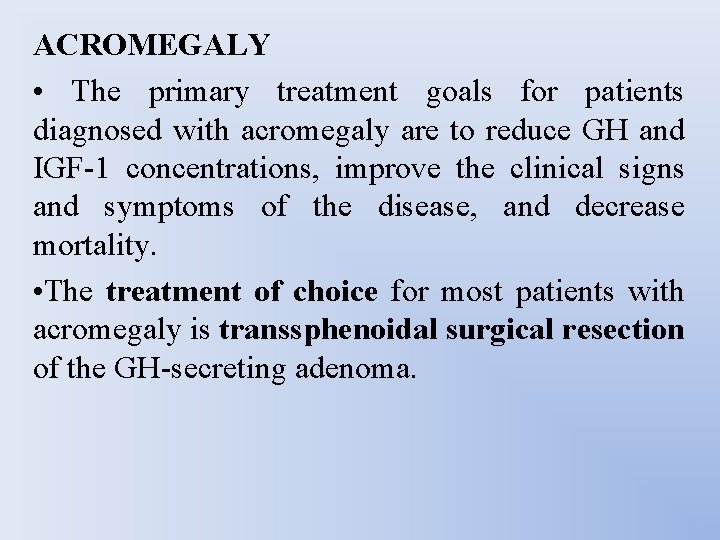 ACROMEGALY • The primary treatment goals for patients diagnosed with acromegaly are to reduce