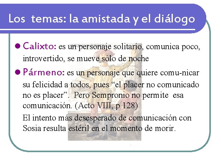 Los temas: la amistada y el diálogo l Calixto: es un personaje solitario, comunica Los temas: la amistada y el diálogo l Calixto: es un personaje solitario, comunica