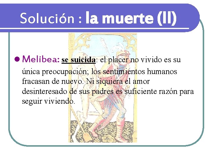 Solución : la muerte (II) l Melibea: se suicida: el placer no vivido es Solución : la muerte (II) l Melibea: se suicida: el placer no vivido es