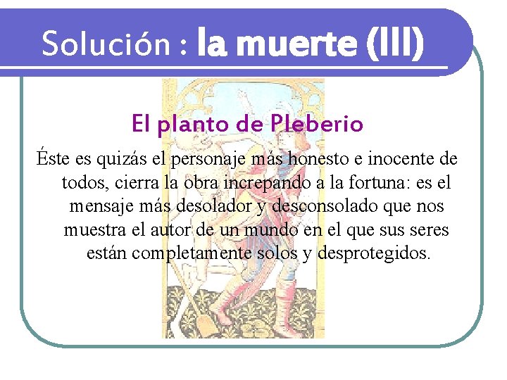 Solución : la muerte (III) El planto de Pleberio Éste es quizás el personaje Solución : la muerte (III) El planto de Pleberio Éste es quizás el personaje